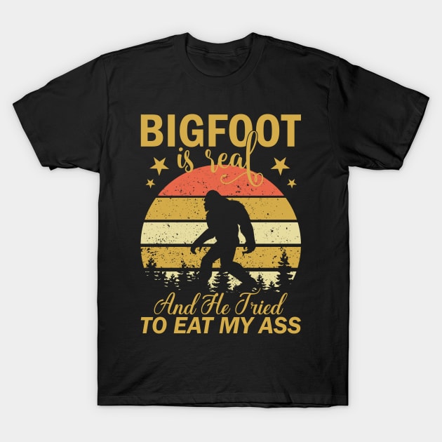 Bigfoot Is Real And He Tried To Eat My Ass Funny Sasquatch T-Shirt by Dylante